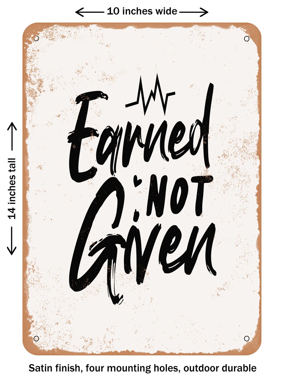 DECORATIVE METAL SIGN - Earned Not Given - Vintage Rusty Look